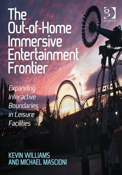 Cover for Kevin Williams · The Out-of-Home Immersive Entertainment Frontier: Expanding Interactive Boundaries in Leisure Facilities (Taschenbuch) [New edition] (2014)