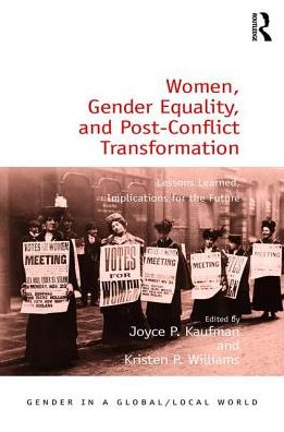 Women, Gender Equality, and Post-Conflict Transformation: Lessons Learned, Implications for the Future - Gender in a Global / Local World - Joyce P. Kaufman - Boeken - Taylor & Francis Ltd - 9781472468956 - 20 oktober 2016