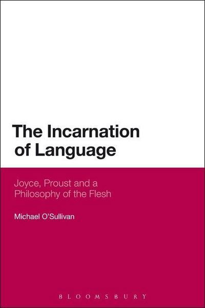 Cover for Michael O'sullivan · The Incarnation of Language: Joyce, Proust and a Philosophy of the Flesh (Pocketbok) [Nippod edition] (2014)
