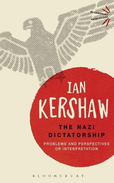 The Nazi Dictatorship: Problems and Perspectives of Interpretation - Bloomsbury Revelations - Ian Kershaw - Libros - Bloomsbury Publishing PLC - 9781474240956 - 22 de octubre de 2015