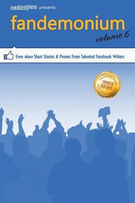 Cover for Outskirts Press · Outskirts Press Presents Fandemonium Volume 6: Even More Short Stories &amp; Poems From Talented Facebook Writers - Fandemonium (Paperback Book) [6th Facebook Anthology edition] (2016)