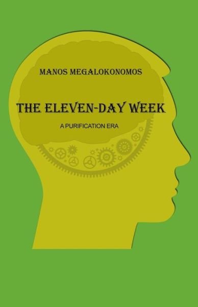 Cover for Manos Megalokonomos · The Eleven-Day Week : A Purification Era (Paperback Book) (2018)