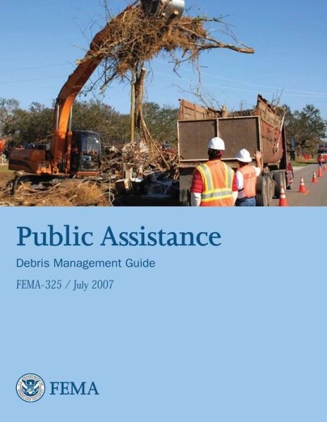 Cover for Federal Emergency Management Agency · Public Assistance Debris Management Guide (Fema 325 / July 2007) (Paperback Bog) (2013)
