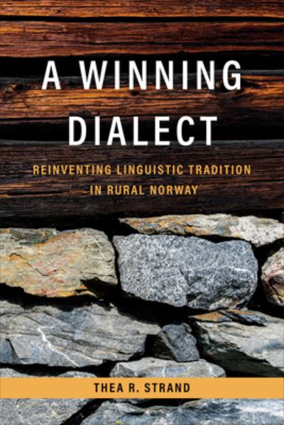 Cover for Thea R. Strand · A Winning Dialect: Reinventing Linguistic Tradition in Rural Norway - Teaching Culture: UTP Ethnographies for the Classroom (Hardcover Book) (2024)