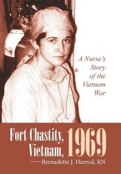 Cover for Rn Bernadette J Harrod · Fort Chastity, Vietnam, 1969 (Innbunden bok) (2015)