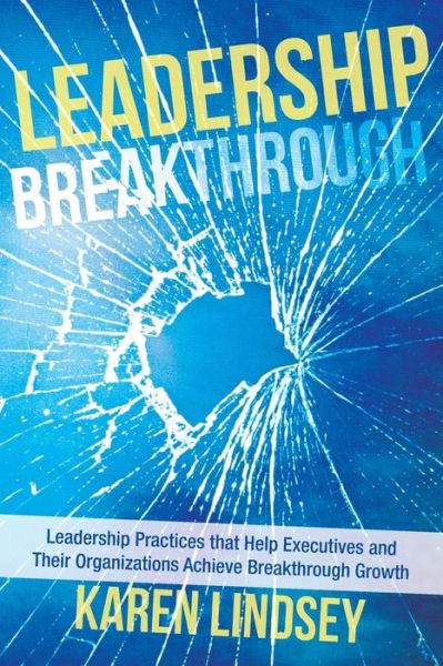 Cover for Karen Lindsey · Leadership Breakthrough: Leadership Practices That Help Executives and Their Organizations Achieve Breakthrough Growth (Taschenbuch) (2013)