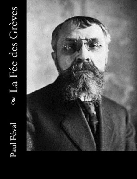 La Fée Des Grèves - Paul Féval - Books - CreateSpace Independent Publishing Platf - 9781492734956 - September 16, 2013