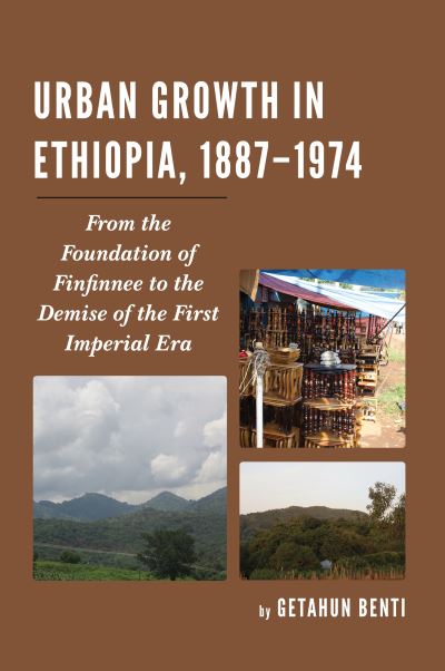 Cover for Getahun Benti · Urban Growth in Ethiopia, 1887–1974: From the Foundation of Finfinnee to the Demise of the First Imperial Era (Paperback Book) (2019)