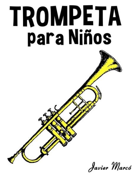 Trompeta Para Ninos: Musica Clasica, Villancicos De Navidad, Canciones Infantiles, Tradicionales Y Folcloricas! - Javier Marco - Libros - Createspace - 9781499243956 - 14 de julio de 2014