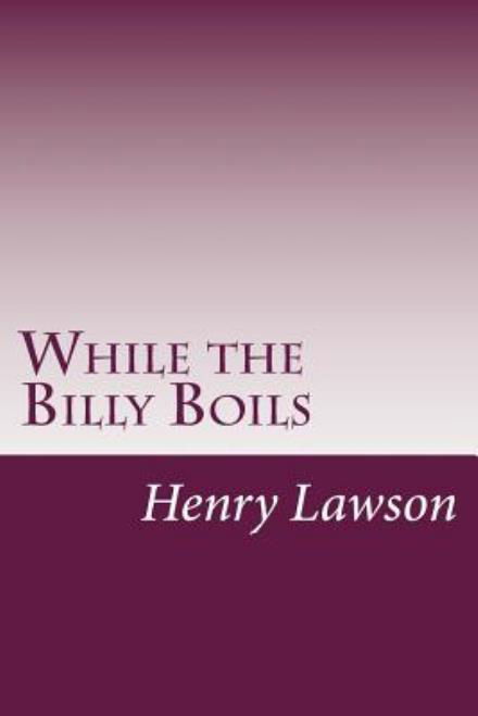 Cover for Henry Lawson · While the Billy Boils (Paperback Book) (2014)