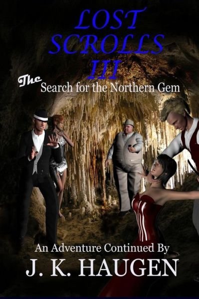 Cover for J K Haugen · Lost Scrolls Iii, the Search for the Northern Gem: an Adventure Continued by J. K. Haugen (Paperback Book) (2014)