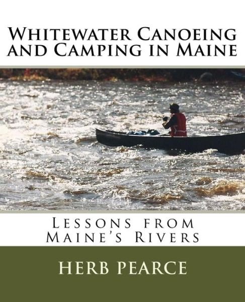 Cover for Herb Pearce · Whitewater Canoeing and Camping in Maine (Paperback Bog) (2014)