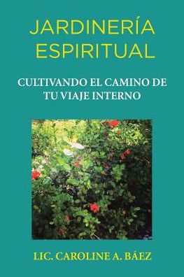 Cover for Lic. Caroline Ba Z · Jardiner a Espiritual: Cultivando El Cam (Taschenbuch) (2016)