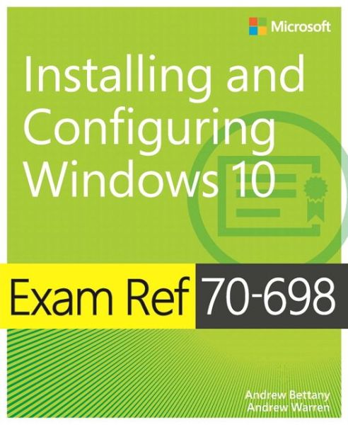 Exam Ref 70-698 Installing and Configuring Windows 10 - Exam Ref - Andrew Bettany - Books - Pearson Education Limited - 9781509302956 - August 30, 2016