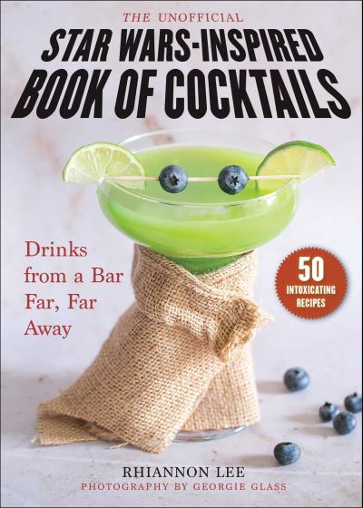 Cover for Rhiannon Lee · The Unofficial Star Wars–Inspired Book of Cocktails: Drinks from a Bar Far, Far Away (Hardcover Book) (2022)