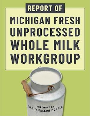 Cover for Michigan Fresh Unprocessed Whole Milk Work Group · Report Of Michigan Fresh Unprocessed Whole Milk Workgroup (Bok) (2025)