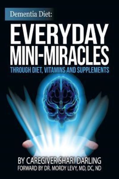 Cover for Shari Darling · Dementia Diet: Everyday Mini-miracles: Through Diet, Vitamins and Supplements (Paperback Book) (2015)