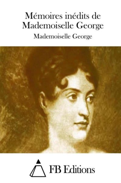 Cover for Mademoiselle George · Memoires Inedits De Mademoiselle George (Paperback Book) (2015)