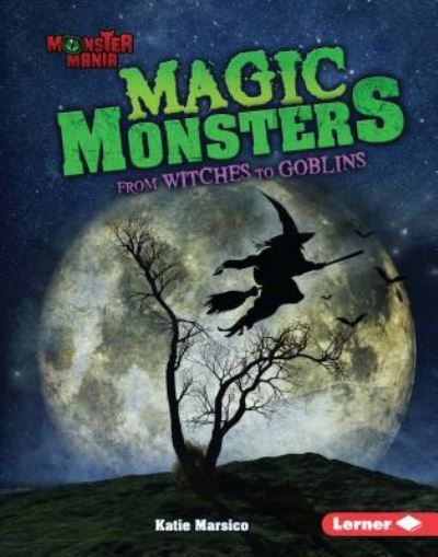 Cover for Katie Marsico · Magic Monsters : From Witches to Goblins (Hardcover Book) (2017)