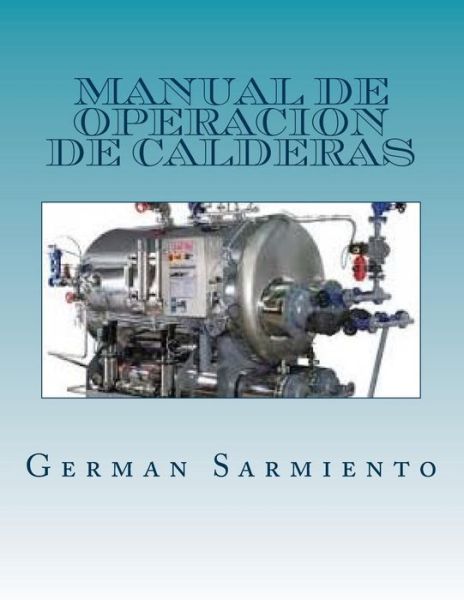 Cover for German Sarmiento · Manual De Operacion De Calderas: Aprende Como Trabajar Con Calderas (Paperback Book) (2015)