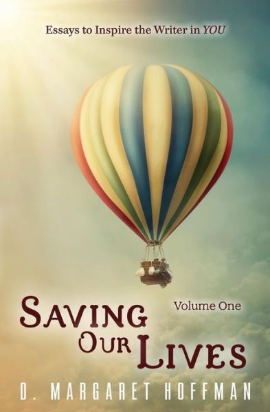 Cover for D Margaret Hoffman · Saving Our Lives: Essays to Inspire the Writer in You (Paperback Book) (2015)