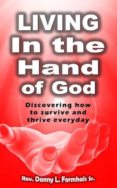 Cover for Rev Danny L Formhals Sr · Living in the Hand of God (Pocketbok) (2015)