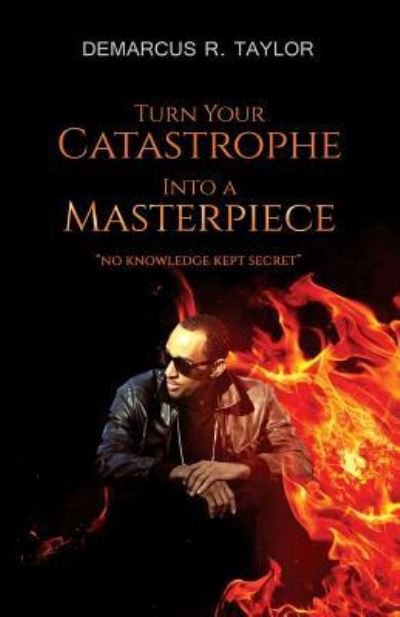 Cover for Demarcus R Taylor · Turn Your Catastrophe Into A Masterpiece (Paperback Book) (2016)