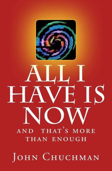 Cover for John Chuchman · All I have is NOW (Taschenbuch) (2015)