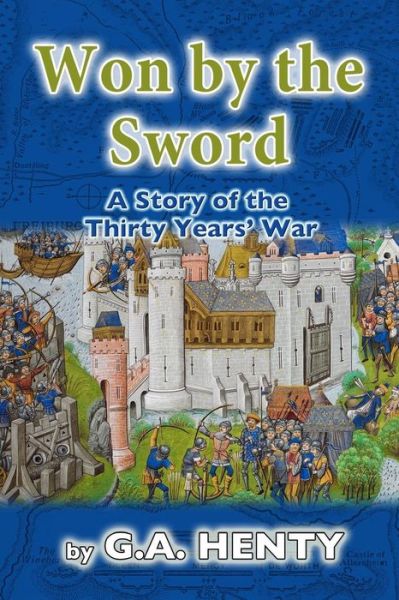 Won by the Sword - G a Henty - Books - Createspace Independent Publishing Platf - 9781517657956 - October 7, 2015