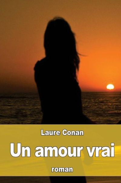 Cover for Laure Conan · Un amour vrai (Taschenbuch) (2016)