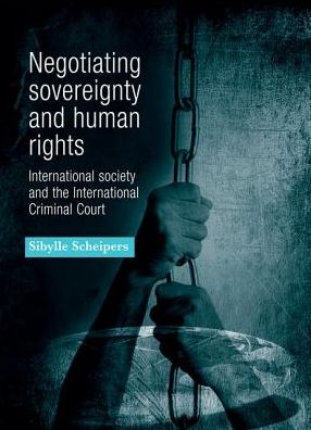 Cover for Sibylle Scheipers · Negotiating Sovereignty and Human Rights: International Society and the International Criminal Court (Paperback Book) (2017)
