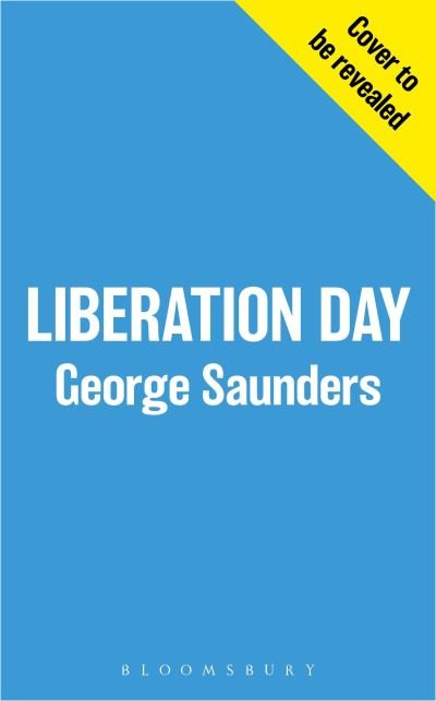 Liberation Day: From ‘the world’s best short story writer’ (The Telegraph) and winner of the Man Booker Prize - George Saunders - Livros - Bloomsbury Publishing PLC - 9781526624956 - 18 de outubro de 2022