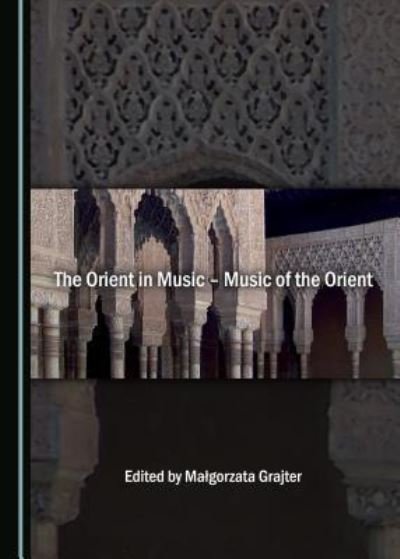 Cover for Malgorzata Grajter · The Orient in Music - Music of the Orient (Hardcover bog) (2018)