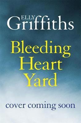 Cover for Elly Griffiths · Bleeding Heart Yard: Breathtaking new thriller from Ruth Galloway's author (Hardcover bog) (2022)