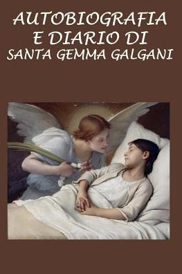 Cover for Santa Gemma Galgani · Autobiografia e diario di Santa Gemma Galgani (Paperback Book) (2016)