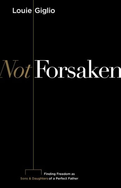 Cover for Louie Giglio · Not Forsaken: Finding Freedom as Sons &amp; Daughters of a Perfect Father (Paperback Book) (2019)