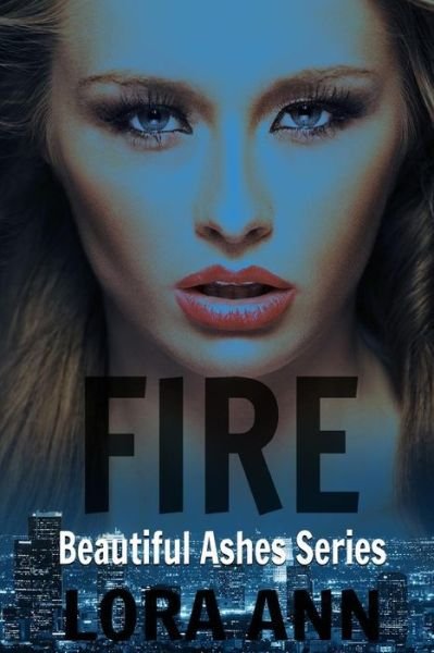Cover for Lora Ann · Fire (Beautiful Ashes Series, Book 2) (Taschenbuch) (2016)