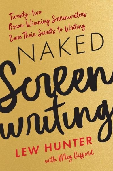 Cover for Lew Hunter · Naked Screenwriting: Twenty-two Oscar-Winning Screenwriters Bare Their Secrets to Writing (Paperback Book) (2020)