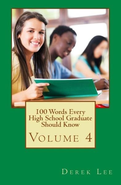 Cover for Derek Lee · 100 Words Every High School Graduate Should Know Volume 4 (Pocketbok) (2016)