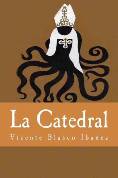 La Catedral - Vicente Blasco Ibañez - Books - Createspace Independent Publishing Platf - 9781539424956 - October 9, 2016