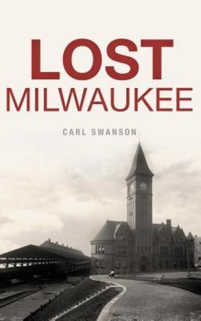 Cover for Carl Swanson · Lost Milwaukee (Inbunden Bok) (2018)