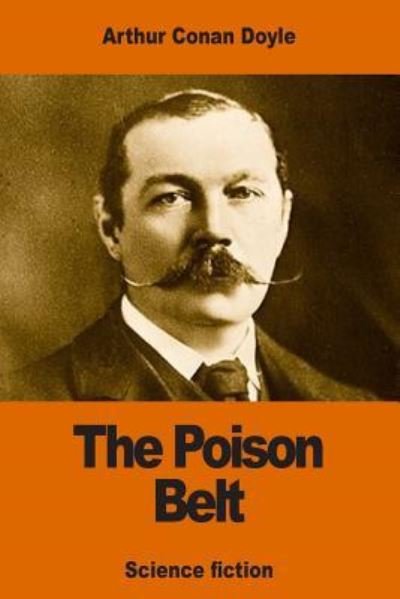 The Poison Belt - Sir Arthur Conan Doyle - Kirjat - Createspace Independent Publishing Platf - 9781540330956 - lauantai 12. marraskuuta 2016