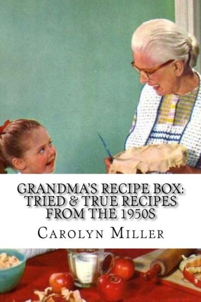 Cover for Carolyn Miller · Tried and True Simple Recipes From the 1950s (Paperback Book) (2017)