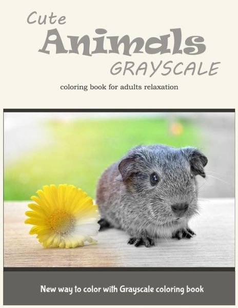 Cover for Adults Coloring Books · Cute Animals Grayscale Coloring Book for Adults Relaxation (Paperback Book) (2017)