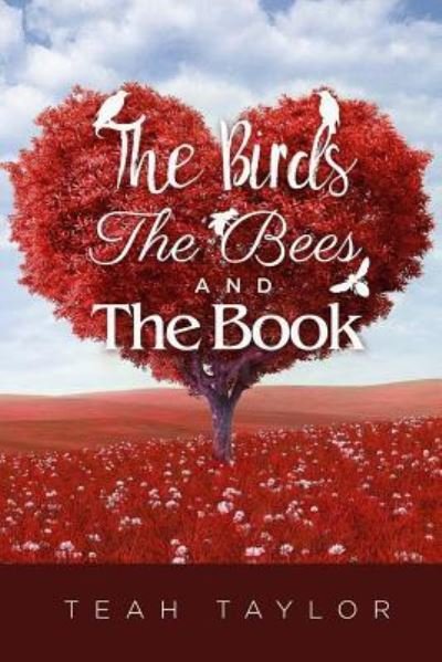 The Birds, The Bees, AND The Book - Teah Taylor - Bøger - Createspace Independent Publishing Platf - 9781546581956 - 19. maj 2017