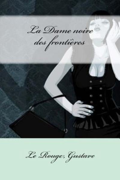 Cover for Le Rouge Gustave · La Dame Noire Des Fronti res (Paperback Book) (2017)