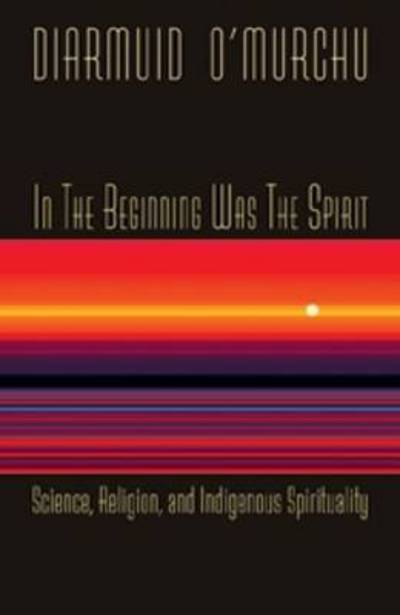 Cover for Diarmuid O'Murchu · In the Beginning Was the Spirit: Science, Religion and Indigenous Spirituality (Paperback Book) (2012)