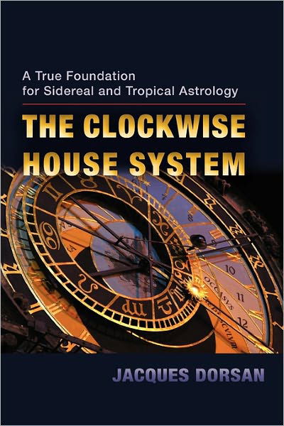 The Clockwise House System: A True Foundation for Sidereal and Tropical Astrology - Jacques Dorsan - Books - SteinerBooks, Inc - 9781584200956 - June 23, 2011