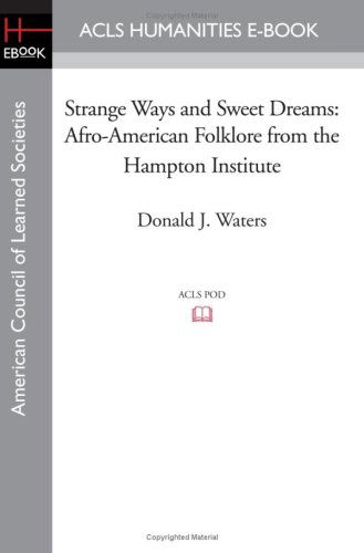 Strange Ways and Sweet Dreams: Afro-american Folklore from the Hampton Institute - Donald J. Waters - Books - ACLS Humanities E-Book - 9781597406956 - August 29, 2008