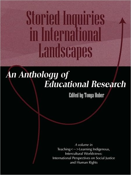 Cover for Tonya Huber · Storied Inquiries in International Landscapes: an Anthology of Educational Research (Pb) (Paperback Book) (2010)
